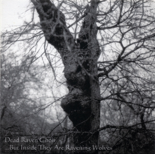 Dead Raven Choir : ...But Inside They are Ravening Wolves